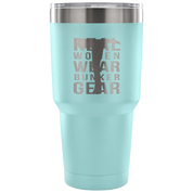 Real Women wear Bunker Gear Tumbler 30oz