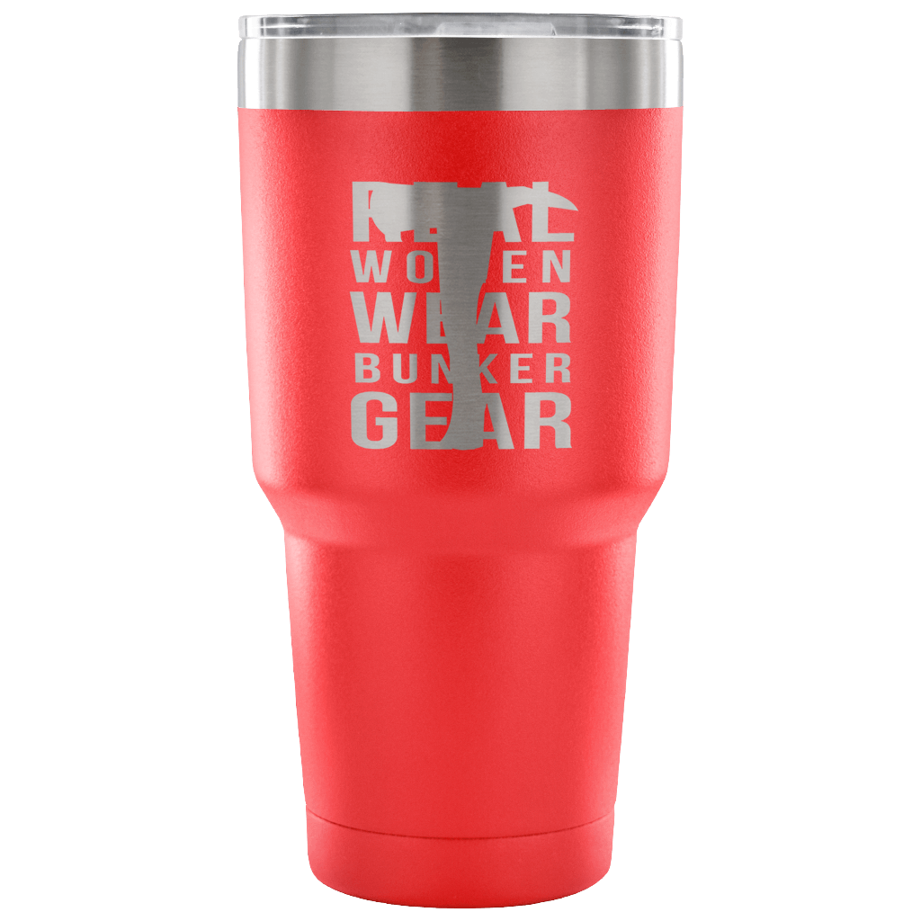 Real Women wear Bunker Gear Tumbler 30oz