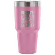 Real Women wear Bunker Gear Tumbler 30oz