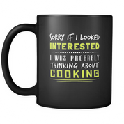 Sorry if I looked interested I was probably thinking about Cooking