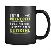 Sorry if I looked interested I was probably thinking about Cooking