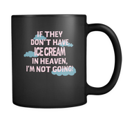 If they don't have Ice Cream in heaven I'm not Going