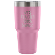 49% Teacher, Badass Tumbler 30oz