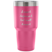 Stressed, depressed but well dressed Tumbler 30oz