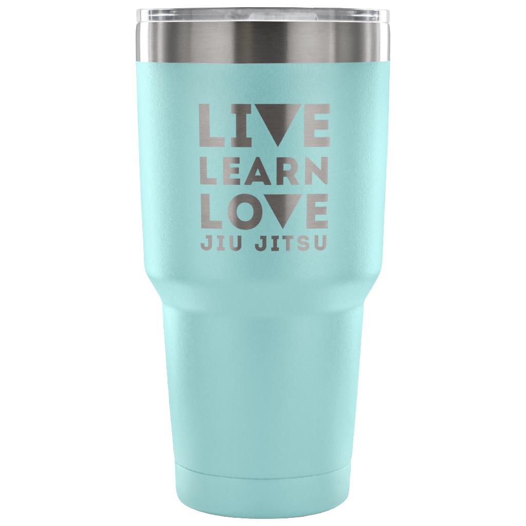 Live learn love, jiu jitsu Tumbler 30oz