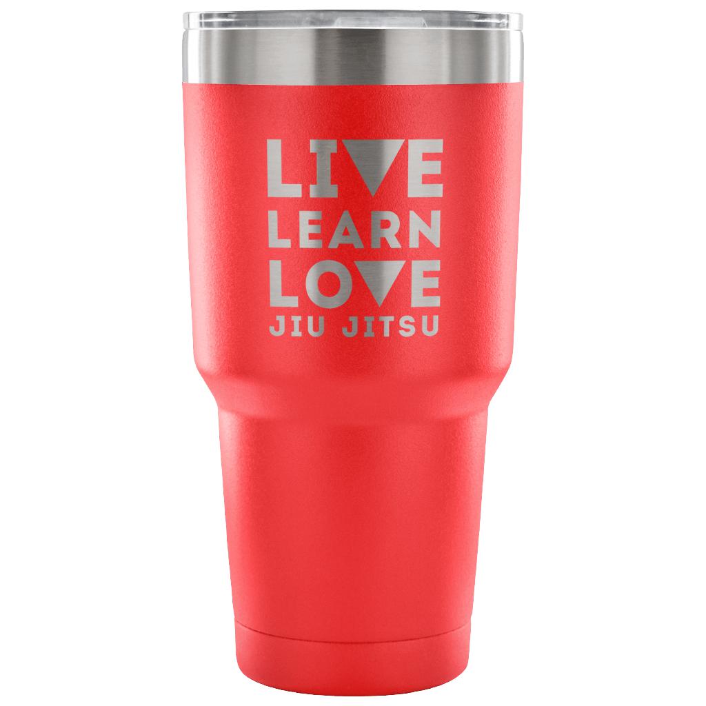 Live learn love, jiu jitsu Tumbler 30oz