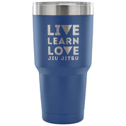 Live learn love, jiu jitsu Tumbler 30oz