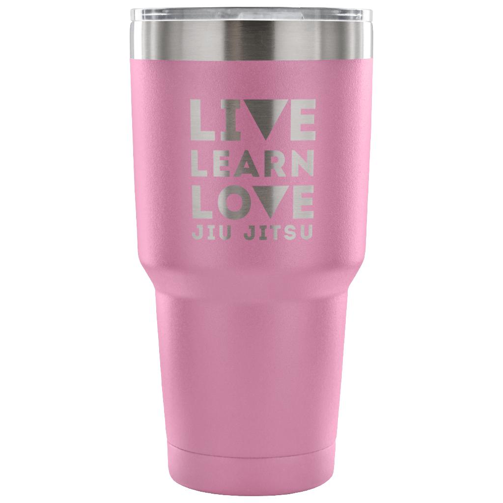 Live learn love, jiu jitsu Tumbler 30oz