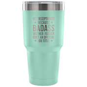 Vet Receptionist because badass mother fucker isn't an official job title Tumbler 30oz