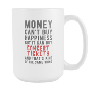 Money can't buy happiness but it can buy Concert Tickets
