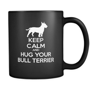Keep Calm and Hug Your Bull terrier