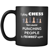 I play chess because punching people is frowned upon