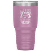 Only the finest become vet receptionists 30oz