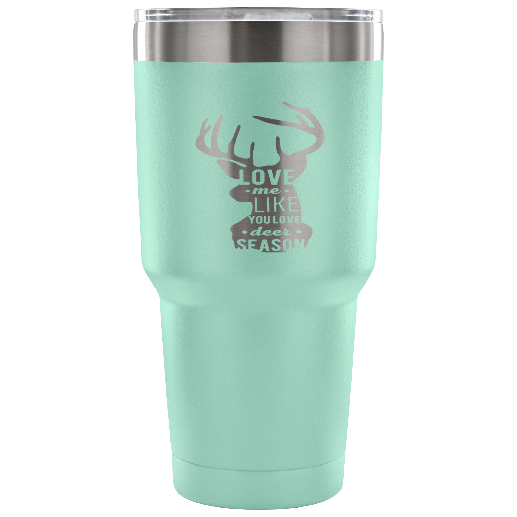Love me like you love deer season Tumbler 30oz