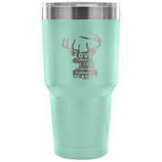 Love me like you love deer season Tumbler 30oz