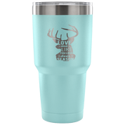 Love me like you love deer season Tumbler 30oz