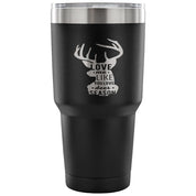 Love me like you love deer season Tumbler 30oz