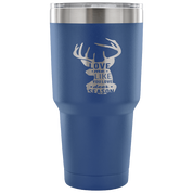 Love me like you love deer season Tumbler 30oz