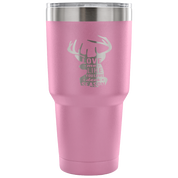 Love me like you love deer season Tumbler 30oz