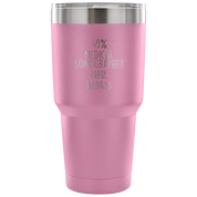 49% Medical Sonographer, Badass Tumbler 30oz