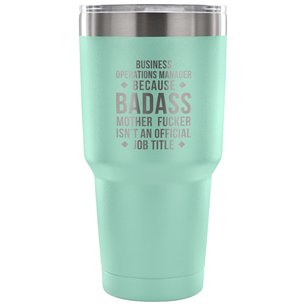 Business operations manager because badass mother fucker isn't an official job title Tumbler 30oz