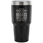Business operations manager because badass mother fucker isn't an official job title Tumbler 30oz