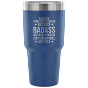 Business operations manager because badass mother fucker isn't an official job title Tumbler 30oz