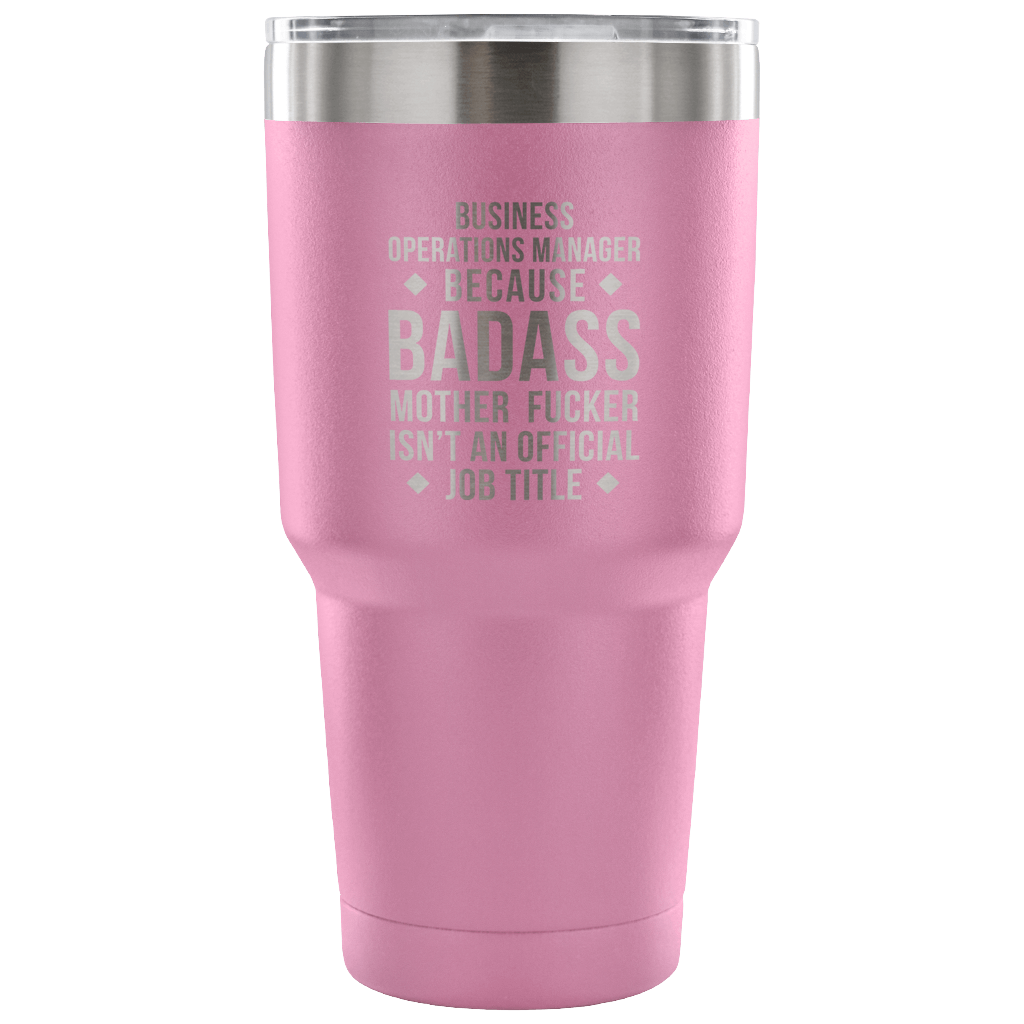 Business operations manager because badass mother fucker isn't an official job title Tumbler 30oz