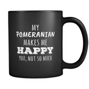 My Pomeranian makes me happy you, not so much