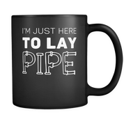 I'm just here to lay Pipe