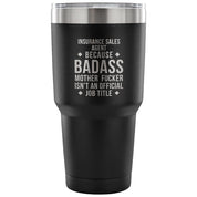 Insurance Sales Agent because badass mother fucker isn't an official job title Tumbler 30oz