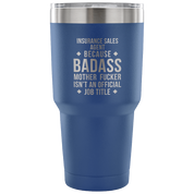 Insurance Sales Agent because badass mother fucker isn't an official job title Tumbler 30oz