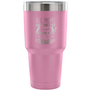 All moms were created equal, but only the finest become veterinarians Tumbler 30oz