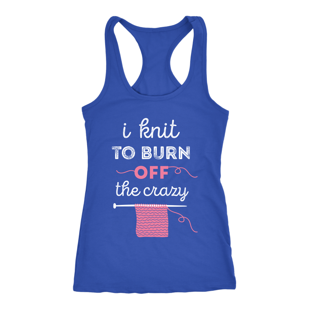 I knit to burn of the crazy