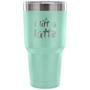 I lift a latte Tumbler 30oz