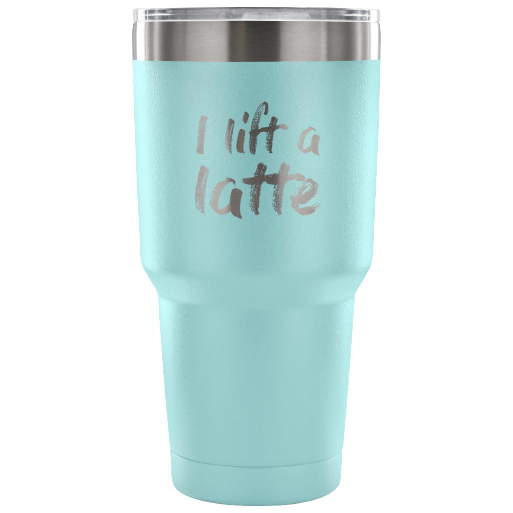 I lift a latte Tumbler 30oz
