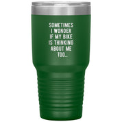 Sometimes I wonder if my bike is thinking about me too 30oz