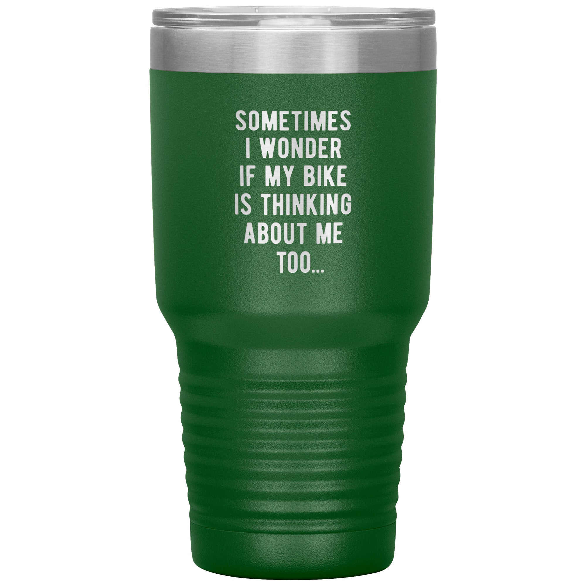 Sometimes I wonder if my bike is thinking about me too 30oz