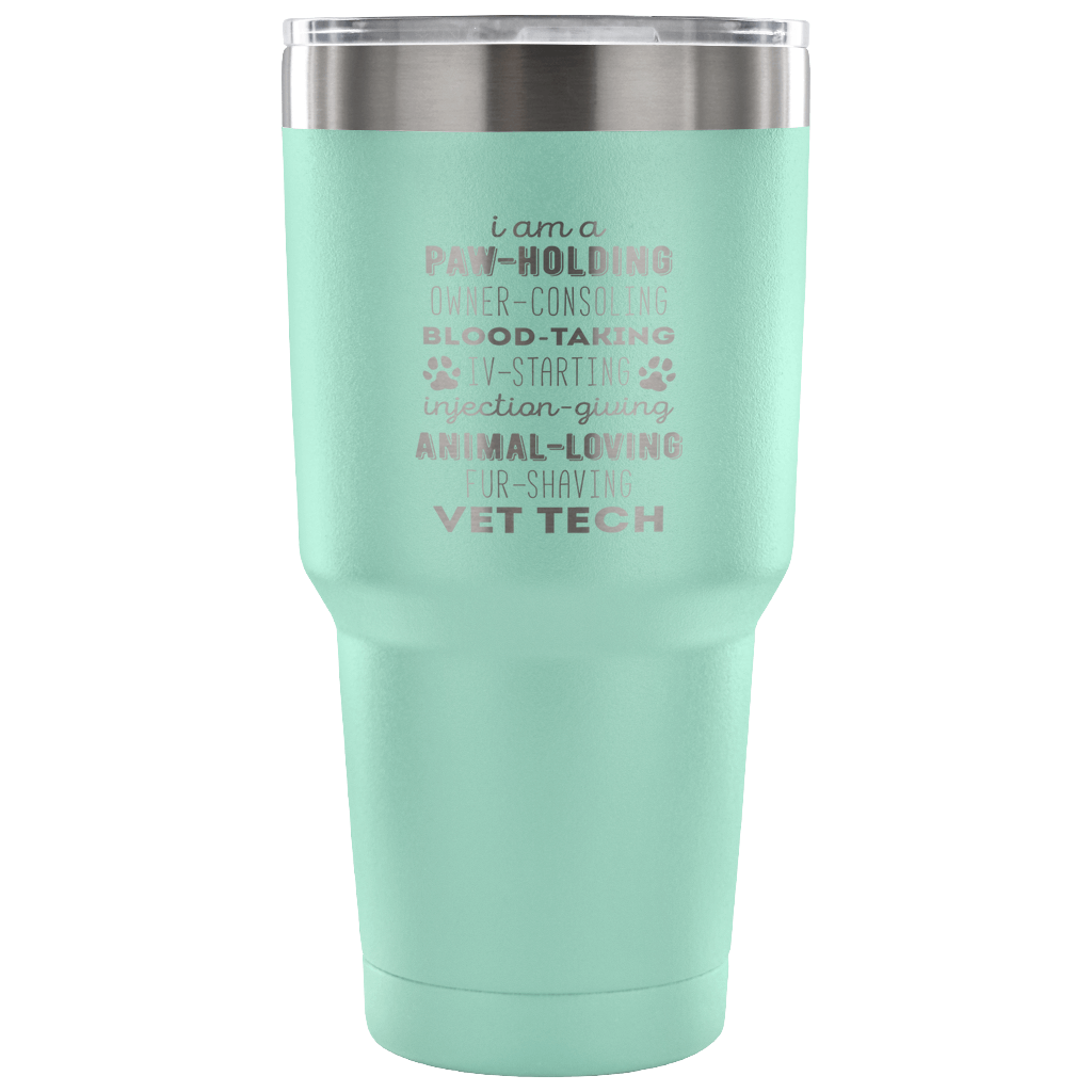 I am a paw-holding, owner-consoling, blood-taking, vet tech  Tumbler 30oz