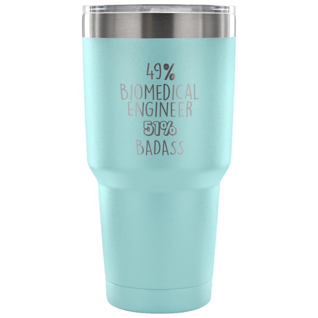 49% Biomedical Engineer, Badass Tumbler 30oz