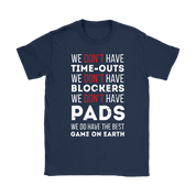 Rugby We don't have time-outs,blockers, pads, we do have the best game on Earth Gift, Woman's tee, Unisex T-shirt, V-neck, Summer Apparel