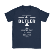 Butler Gift-Everyone relax the Butler is here, the day will be save shortly-Woman's tee, Unisex T-shirt, V-neck, Summer Apparel