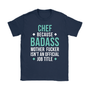 Chef because badass mother fucker isn't an official job title Gift, Woman's tee, Unisex T-shirt, V-neck, Summer Apparel
