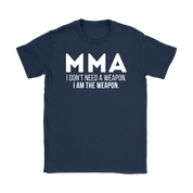 MMA MMA, I don't need a weapon, I'm the weapon. Gift, Woman's tee, Unisex T-shirt, V-neck, Summer Apparel