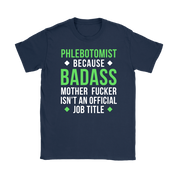 Phlebotomist because badass mother fucker isn't an official job title Gift, Woman's tee, Unisex T-shirt, V-neck, Summer Apparel