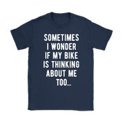 Cycling Sometimes I wonder if my bike is thinking about me too Gift, Woman's tee, Unisex T-shirt, V-neck, Summer Apparel