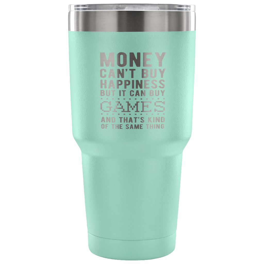 But it can buy games and that's kind of the same thing Tumbler 30oz