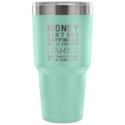 But it can buy games and that's kind of the same thing Tumbler 30oz