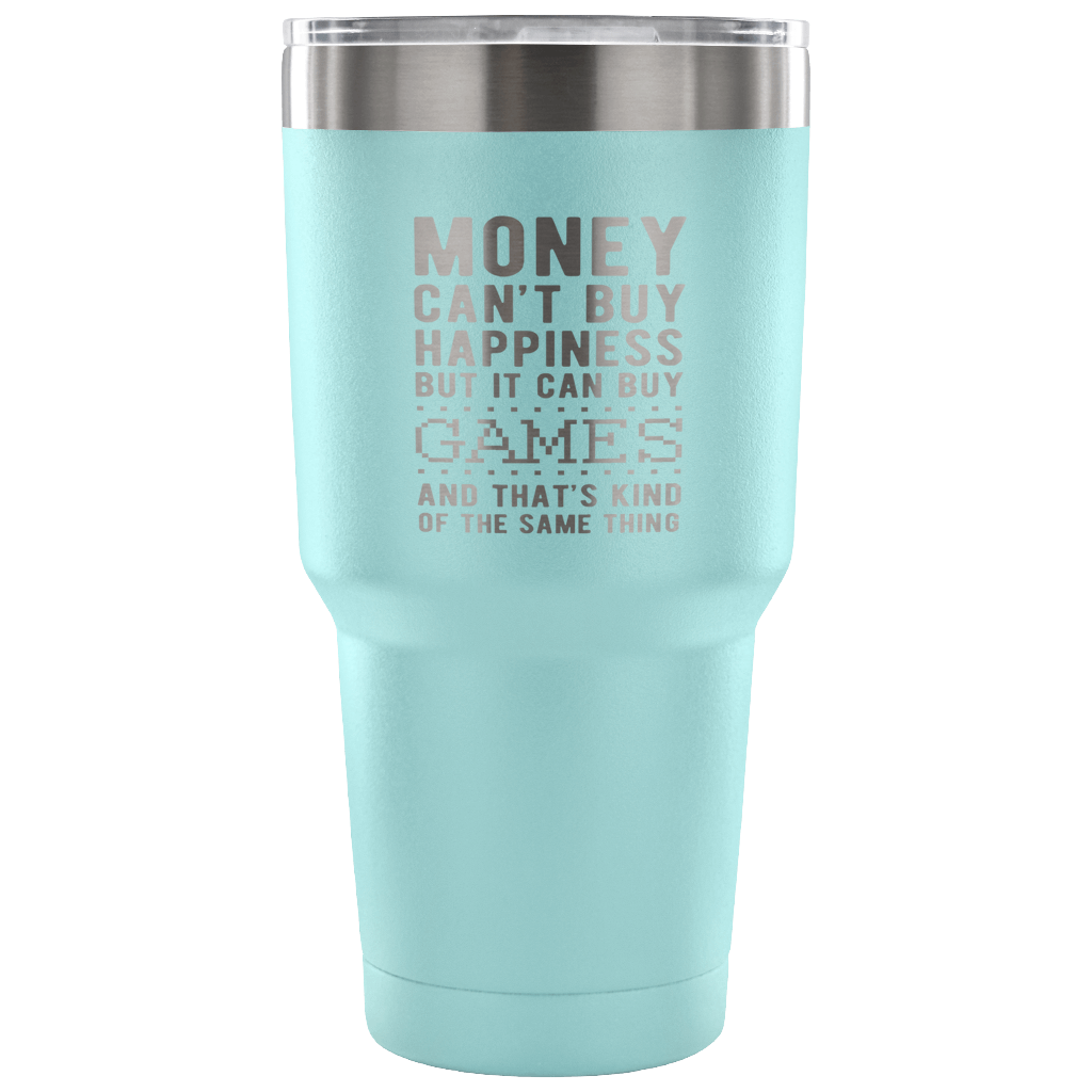 But it can buy games and that's kind of the same thing Tumbler 30oz