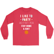 I like to party, and by party, I mean stay home and knit Gift, Unisex Longsleeve